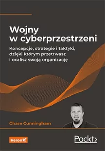 Wojny w cyberprzestrzeni. Koncepcje, strategie i taktyki, dzięki którym przetrwasz i ocalisz swoją organizację - Felietony i reportaże - miniaturka - grafika 1