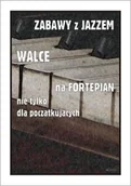 Książki o muzyce - Zabawy z jazzem. Walce na fortepian... - Piotr Śmiejczak - miniaturka - grafika 1