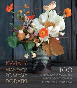 Kwiaty. Aranżacje, pomysły, dodatki - Poradniki hobbystyczne - miniaturka - grafika 1