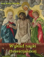 Religia i religioznawstwo - Wykład nauki chrześcijańskiej, ułożony z rozkazu Klemensa VIII Papieża przez Kard. Roberta Bellarmina - miniaturka - grafika 1