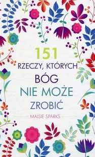 151 rzeczy których Bóg nie może zrobić - Sparks Maisie - Religia i religioznawstwo - miniaturka - grafika 2