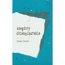 Anegdoty dziennikarskie - Ciborska Elżbieta