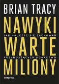 Biznes - Brian Tracy Nawyki warte miliony Jak nauczyć się zachowań przynoszących bogactwo - miniaturka - grafika 1