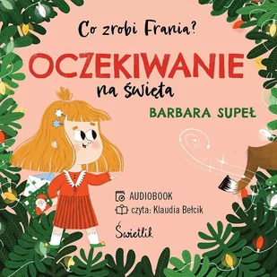 Oczekiwanie na święta. Co zrobi Frania? Tom 5 - Audiobooki dla dzieci i młodzieży - miniaturka - grafika 1