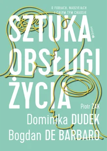 de Barbaro Bogdan, Dudek Dominika, Żak Piotr Sztuka obsługi życia - Psychologia - miniaturka - grafika 2
