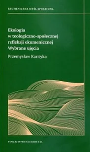 KUL TN Ekologia w teologiczno społecznej refleksji ekumenicznej Wybrane ujęcia Kantyka Przemysław - Literatura popularno naukowa dla młodzieży - miniaturka - grafika 2
