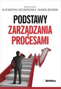 Difin Podstawy zarządzania procesami - Katarzyna Szczepańska, Bugdol Marek redakcja naukowa