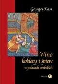 Kulturoznawstwo i antropologia - Wino, kobiety i śpiew w pałacach arabskich - George Kass - miniaturka - grafika 1