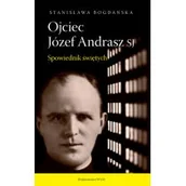 Religia i religioznawstwo - Stanisława Bogdańska Ojciec Józef Andrasz SJ wyd.2 Spowiednik świętych - miniaturka - grafika 1