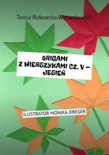 Origami z wierszykami. Część V. Jesień - E-booki - kultura i sztuka - miniaturka - grafika 1