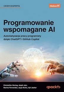Programowanie wspomagane Ai. Automatyzacja pracy programisty dzięki ChatGPT i GitHub Copilot - Ajit Jaokar, Anjali Jain, Aye Mutlu, Christoffer - Książki o programowaniu Programowanie wspomagane Ai. Automatyzacja pracy programisty dzięki ChatGPT i GitHub Copilot - Ajit Jaokar, Anjali Jain, Aye Mutlu, Christoffer - Książki o programowaniu - miniaturka - grafika 1