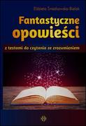 Materiały pomocnicze dla uczniów - Fantastyczne opowieści z testami do czytania ze zrozumieniem - ELŻBIETA ŚNIEŻKOWSKA-BIELAK - miniaturka - grafika 1