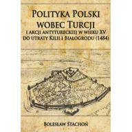 Historia świata - Polityka Polski wobec Turcji i akcji antytureckiej w wieku XV do utraty Kilii i Białogrodu (1484) - Stachoń Bolesław - miniaturka - grafika 1