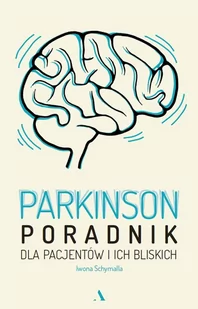 Iwona Schymalla Parkinson Poradnik dla pacjentów i ich bliskich - Poradniki dla rodziców - miniaturka - grafika 1