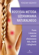 Rozwój osobisty - Rosyjska metoda naturalnego uzdrawiania. Proste i skuteczne techniki eliminowania bólu, chorób i dolegliwości - miniaturka - grafika 1