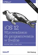 Książki o programowaniu - Matt Neuburg iOS 12 Wprowadzenie do programowania w Swifcie Wydanie V - miniaturka - grafika 1