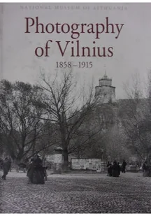 Photography of Vilnius 1858 - 1915 - Książki o kulturze i sztuce - miniaturka - grafika 1