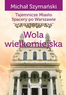 Ciekawe Miejsca Tajemnicze miasto Wola wielkomiejska / Ciekawe Miejsca - Przewodniki - miniaturka - grafika 2