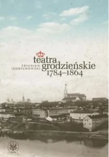 Teatra grodzieńskie 1784-1864 - Jędrychowski Zbigniew - Książki o kulturze i sztuce - miniaturka - grafika 2