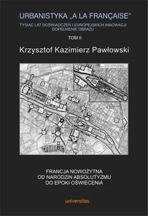 Pawłowski Krzysztof Kazimierz Urbanistyka la francaise Tysiąc lat doświadczeń i europejskich innowacji Dopełnienie obrazu Tom 2 - mamy na stanie, wyślemy natychmiast - Książki o architekturze - miniaturka - grafika 1