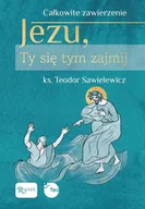 E-booki - religia - Całkowite zawierzenie, Jezu Ty się tym zajmij - miniaturka - grafika 1