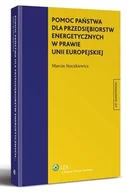 Prawo - Pomoc państwa dla przedsiębiorstw energetycznych w prawie Unii Europejskiej Marcin Stoczkiewicz - miniaturka - grafika 1