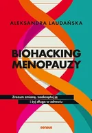 Zdrowie - poradniki - Biohacking menopauzy. Zrozum zmianę, zaakceptuj ją i żyj długo w zdrowiu - miniaturka - grafika 1