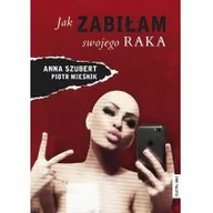 Pamiętniki, dzienniki, listy - The Facto Jak zabiłam swojego raka - Piotr Mieśnik, Ania Szubert - miniaturka - grafika 1