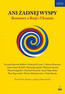 Fundacja Sąsiedzi Ani żadnej wyspy. Rozmowy o Rosji i Ukrainie - Piotr Brysacz, Jędrzej Morawiecki, Krystyna Kurczab-Redlich, Maciej Jastrzębski, Wojciech Górecki - Felietony i reportaże - miniaturka - grafika 1