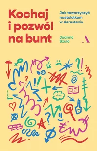 Kochaj i pozwól na bunt. Jak towarzyszyć nastolatkom w dorastaniu - Poradniki hobbystyczne - miniaturka - grafika 1