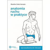 Anatomia ruchu w praktyce T.1 Wprowadzenie do ćw. - Zdrowie - poradniki - miniaturka - grafika 1