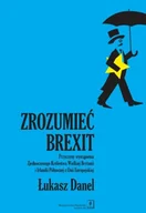 Pozostałe książki - Zrozumieć Brexit: Przyczyny wystąpienia Zjednoczonego Królestwa Wielkiej Brytanii i Irlandii Północnej z Unii Europejs - miniaturka - grafika 1