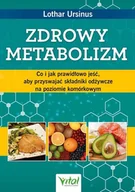 Zdrowie - poradniki - Zdrowy Metabolizm Co I Jak Prawidłowo Jeść Aby Przyswajać Składniki Odżywcze Na Poziomie Komórkowym Lothar Ursinus - miniaturka - grafika 1