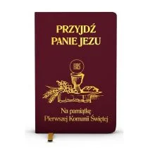 WAM Przyjdź Panie Jezu. Na pamiątkę Pierwszej Komunii Świętej / bordowa - Praca zbiorowa - Religia i religioznawstwo - miniaturka - grafika 1
