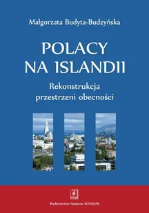 Polacy na Islandii. Rekonstrukcja przestrzeni obecności - Małgorzata Budyta-Budzyńska - Polityka i politologia Polacy na Islandii. Rekonstrukcja przestrzeni obecności - Małgorzata Budyta-Budzyńska - Polityka i politologia - miniaturka - grafika 1