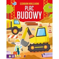 Literatura popularno naukowa dla młodzieży - Ozdabiam naklejkami Plac budowy - miniaturka - grafika 1
