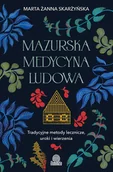 Ezoteryka - Mazurska medycyna ludowa. Tradycyjne metody lecznicze, uroki i wierzenia - Marta Żanna Skarżyńska - książka - miniaturka - grafika 1