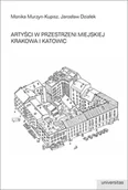 Kulturoznawstwo i antropologia - Universitas Artyści w przestrzeni miejskiej Krakowa i Katowic Monika Murzyn-Kupisz, Jarosław Działek - miniaturka - grafika 1