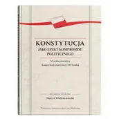 Pozostałe książki - Konstytucja jako efekt kompromisu politycznego. W setną rocznicę Konstytucji marcowej 1921 roku - miniaturka - grafika 1