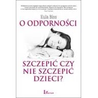 Zdrowie - poradniki - Laurum O odporności. Szczepić czy nie szczepić dzieci$484 - Biss Eula - miniaturka - grafika 1