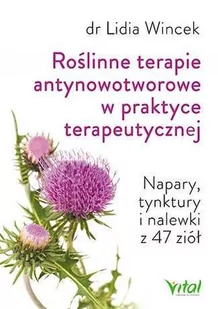 Vital Roślinne terapie antynowotworowe w praktyce terapeutycznej. Napary, tynktury i nalewki z 47 ziół - LIDIA WINCEK - Zdrowie - poradniki - miniaturka - grafika 1