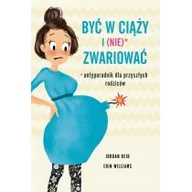 Poradniki dla rodziców - Jordan Reid; Erin Williams Być w ciąży i nie) zwariować Antyporadnik dla przyszłych rodziców - miniaturka - grafika 1