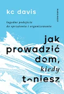 Dom i ogród - Jak prowadzić dom, kiedy toniesz. Łagodne podejście do sprzątania i organizowania - miniaturka - grafika 1