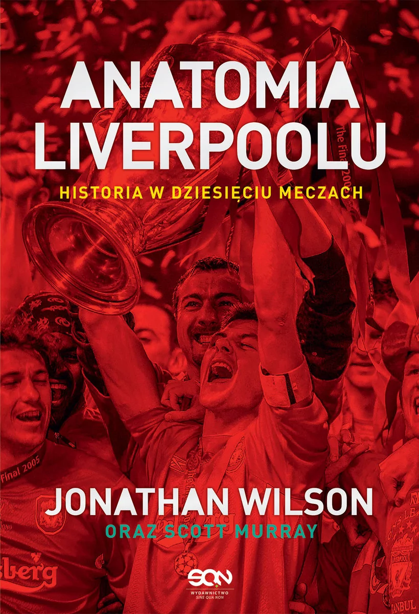 Jonathan Wilson; Scott Murray Anatomia Liverpoolu Historia w dziesięciu meczach