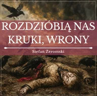 Audiobooki - literatura popularnonaukowa - Rozdzióbią nas kruki, wrony Stefan Żeromski - miniaturka - grafika 1