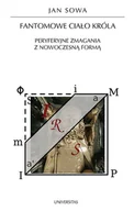 E-booki - nauka - Fantomowe ciało króla. Peryferyjne zmagania z nowoczesną formą - miniaturka - grafika 1