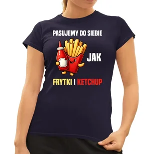 Pasujemy do siebie jak frytki i ketchup - damska koszulka na prezent Granatowa - Koszulki i topy damskie - miniaturka - grafika 1