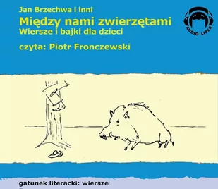 Audio Liber Jan Brzechwa Między nami zwierzętami. Wiersze i bajki dla dzieci - Baśnie, bajki, legendy - miniaturka - grafika 1