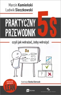 Praktyczny Przewodnik 5S Czyli Jak Wdrażać Żeby Wdrożyć Marcin Kamieński,ludwik Sieczkowski - Ekonomia - miniaturka - grafika 2