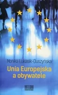 Podręczniki dla szkół wyższych - Unia Europejska a obywatele - Monika Łukasik-Duszyńska - miniaturka - grafika 1